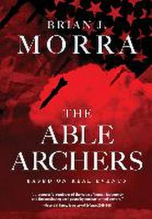 The Able Archers de Brian J Morra