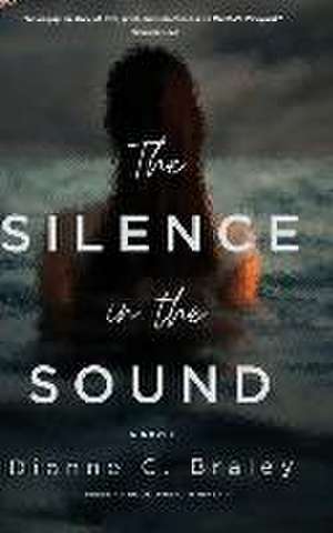 The Silence in the Sound de Dianne C. Braley