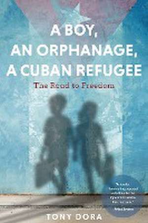 A Boy, an Orphanage, a Cuban Refugee de Tony Dora