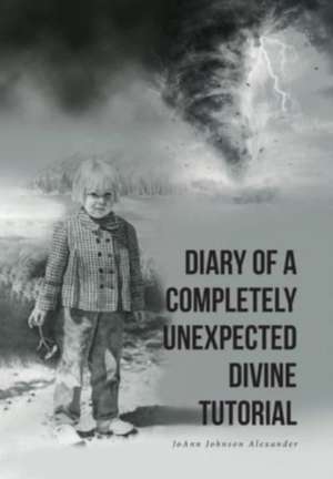 DIARY OF A COMPLETELY UNEXPECTED DIVINE TUTORIAL de Joann Johnson Alexander