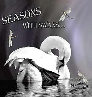 Seasons with Swans de Denise Laura Voshell