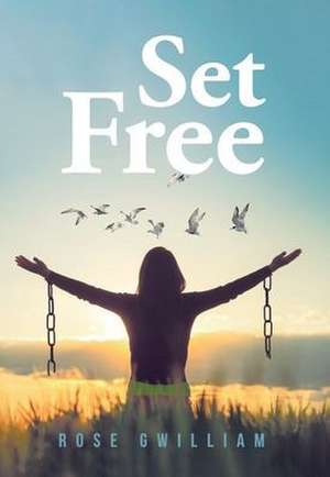 Set Free de Rose Gwilliam