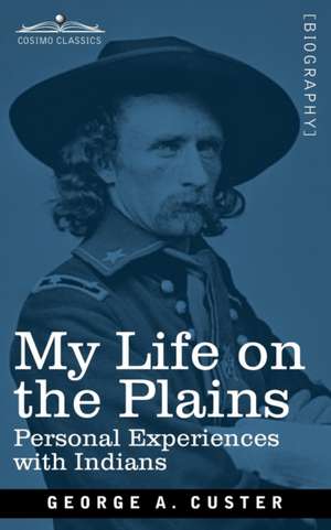 My Life on the Plains de George Armstrong Custer