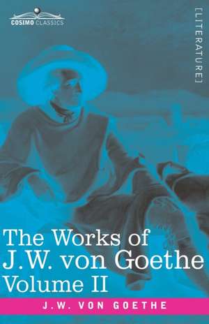 The Works of J.W. von Goethe, Vol. II (in 14 volumes) de Johann Wolfgang von Goethe