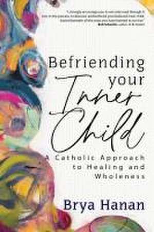 Befriending Your Inner Child de Brya Hanan