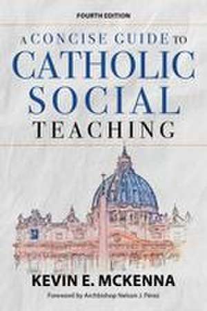 A Concise Guide to Catholic Social Teaching de Kevin E McKenna