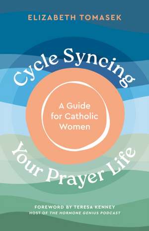 Cycle Syncing Your Prayer Life de Elizabeth Tomasek