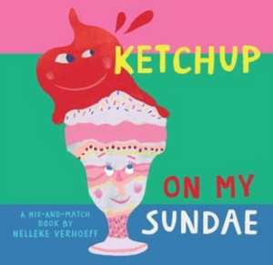 Ketchup On My Sundae de Nelleke Verhoeff