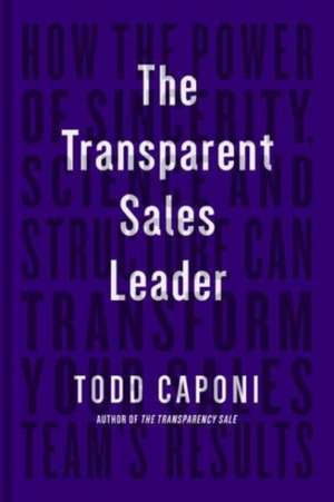 The Transparent Sales Leader de Todd Caponi