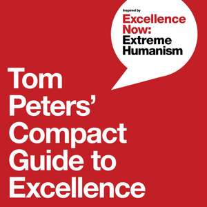 Tom Peters' Compact Guide to Excellence de Tom Peters