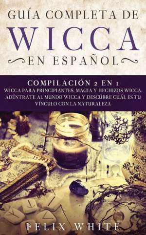 Guía completa de Wicca en Español de Felix White