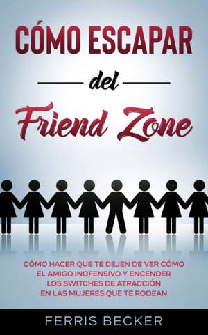 Cómo Escapar del Friend Zone de Ferris Becker