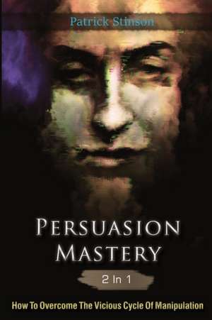 Persuasion Mastery 2 In 1 de Patrick Stinson