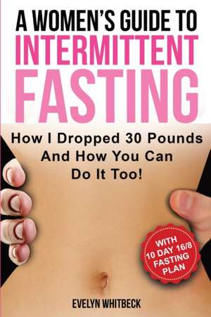 A Women's Guide To Intermittent Fasting de Evelyn Whitbeck