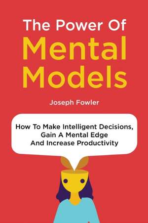 The Power Of Mental Models de Joseph Fowler