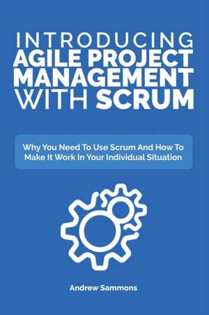 Introducing Agile Project Management With Scrum de Andrew Sammons