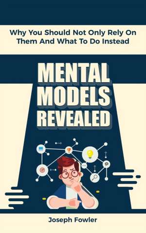 Mental Models Revealed de Joseph Fowler