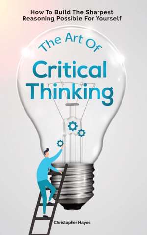 The Art Of Critical Thinking de Christopher Hayes