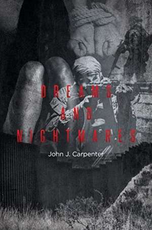 Dreams and Nightmares de John J. Carpenter