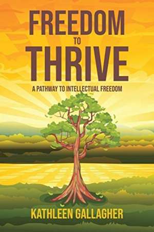 Freedom to Thrive de Kathleen Gallagher