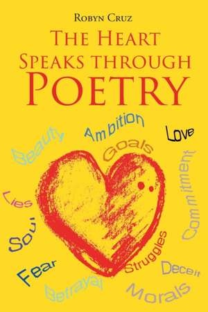 The Heart Speaks through Poetry de Robyn Cruz