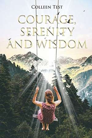 Courage, Serenity and Wisdom de Colleen Test