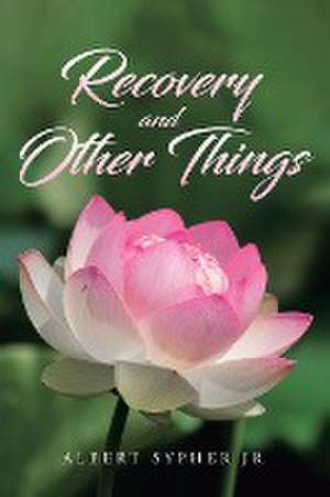 Recovery and Other Things de Albert Sypher Jr