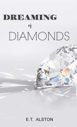 Dreaming of Diamonds de E. T. Alston