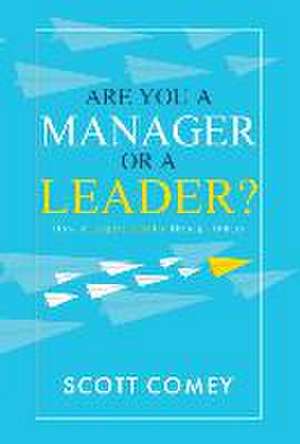 Are You a Manager or a Leader? de Scott Comey