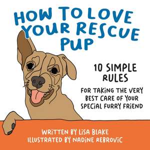 How to Love Your Rescue Pup de Lisa Blake