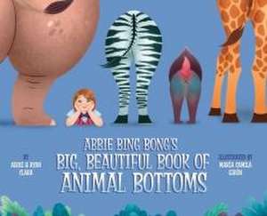 Abbie Bing Bong's Big, Beautiful Book of Animal Bottoms de Ryan Clark