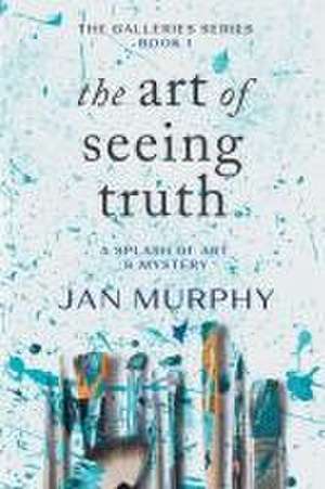 The Art of Seeing Truth de Jan Murphy