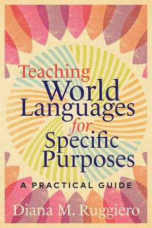 Teaching World Languages for Specific Purposes de Diana M. Ruggiero