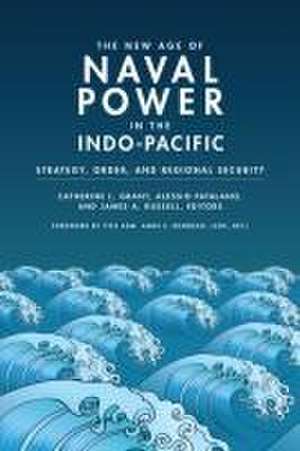 The New Age of Naval Power in the Indo-Pacific de Alessio Patalano