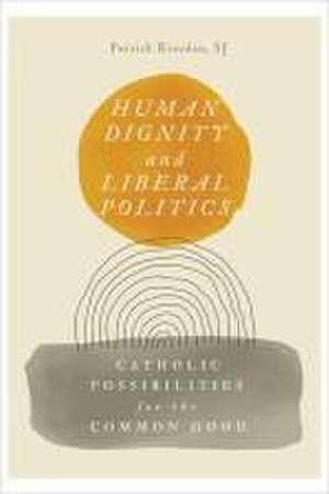 Human Dignity and Liberal Politics de Patrick Riordan