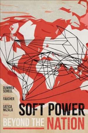 Soft Power beyond the Nation de Camila Gatica Mizala