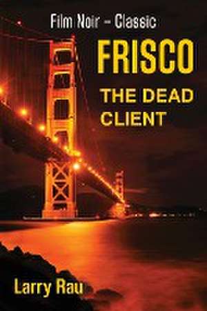 FRISCO The Dead Client de Larry Rau