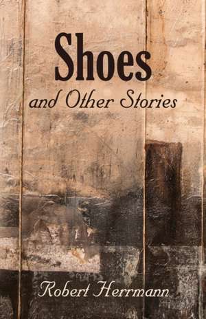 Shoes and Other Stories de Robert Herrmann