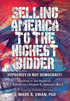 Selling America to the Highest Bidder de J. Mark A. Swan