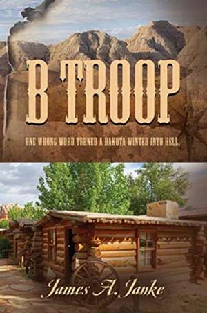 B Troop de James A. Janke