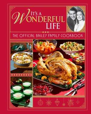 It's a Wonderful Life: The Official Bailey Family Cookbook: Gift Set (Holiday Cookbook, Christmas Recipes, Holiday Gifts, Classic Christmas Movies) [W de Insight Editions