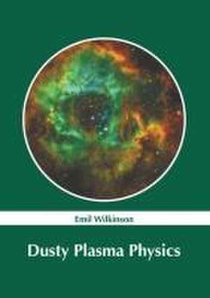 Dusty Plasma Physics de Emil Wilkinson