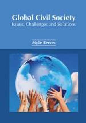 Global Civil Society: Issues, Challenges and Solutions de Mylie Reeves