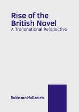 Rise of the British Novel: A Transnational Perspective de Robinson McDaniels