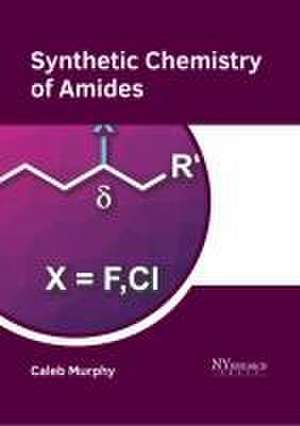 Synthetic Chemistry of Amides de Caleb Murphy