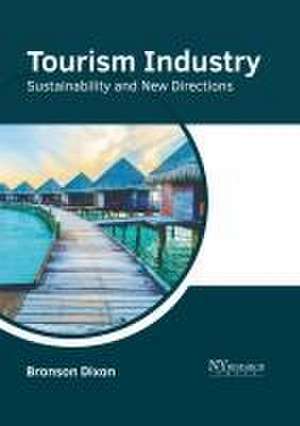 Tourism Industry: Sustainability and New Directions de Bronson Dixon