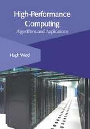 High-Performance Computing: Algorithms and Applications de Hugh Ward