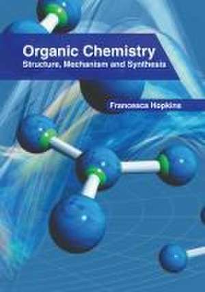 Organic Chemistry: Structure, Mechanism and Synthesis de Francesca Hopkins