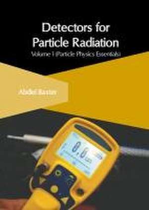 Detectors for Particle Radiation: Volume 1 (Particle Physics Essentials) de Abdiel Baxter