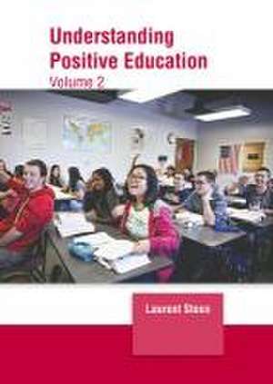 Understanding Positive Education: Volume 2 de Laurent Steen